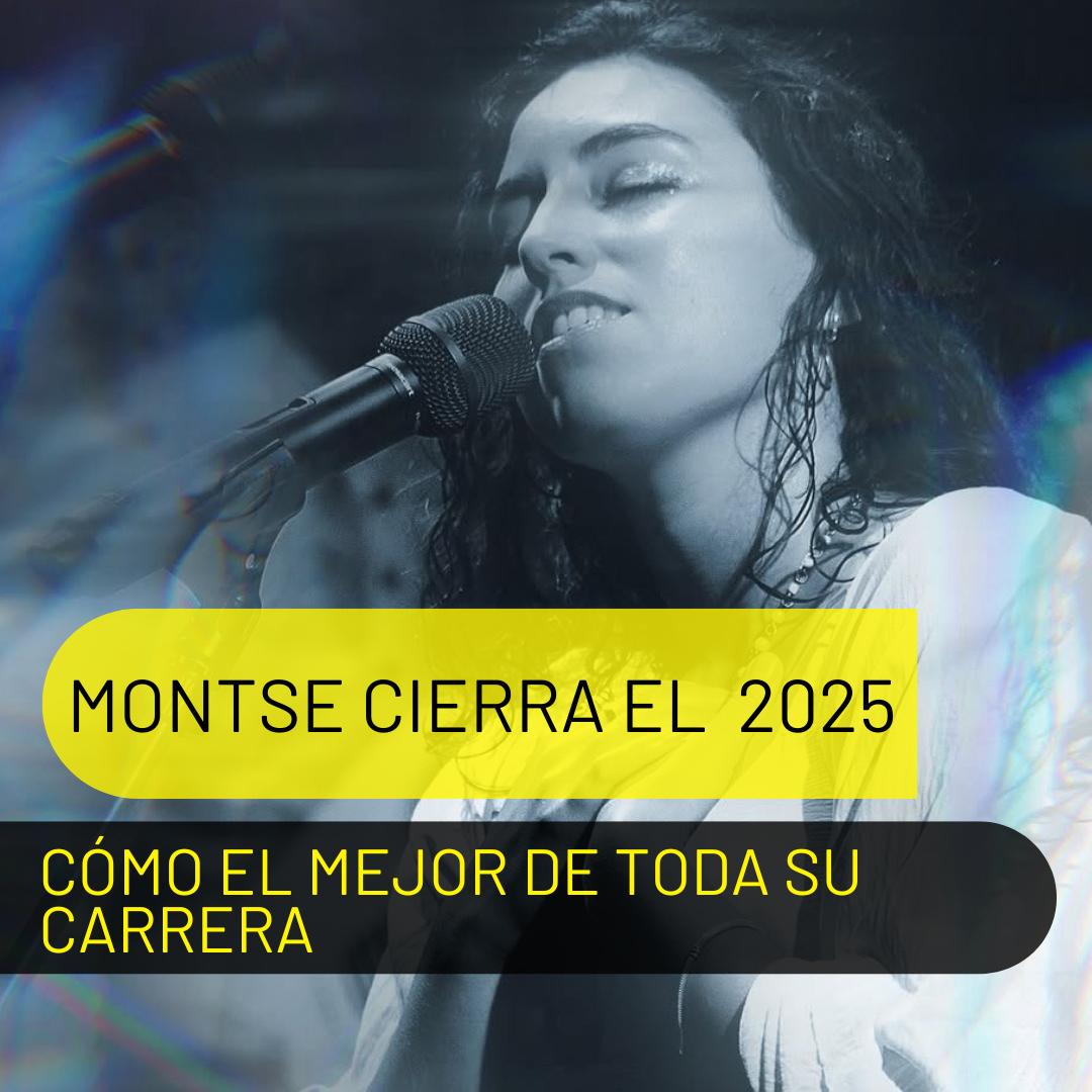 MONTSE CIERRA EL MEJOR AÑO DE SU CARRERA MUSICAL CON GRANDES HITOS