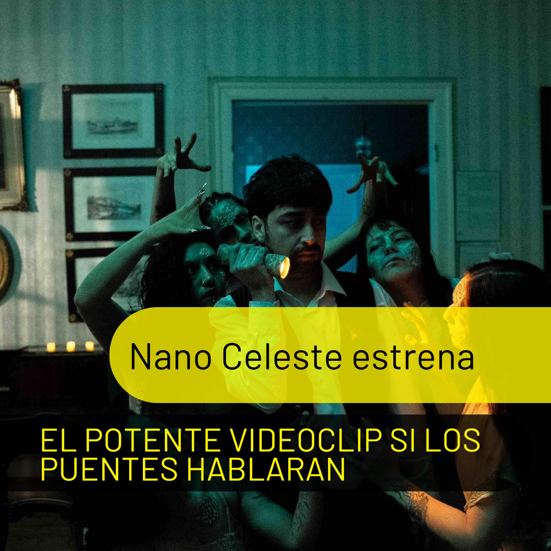 NANO CELESTE ESTRENA EL POTENTE VIDEOCLIP SI LOS PUENTES HABLARAN…, SEGUNDO SINGLE DE SU PRÓXIMO DISCO LAS VALDIVIAS