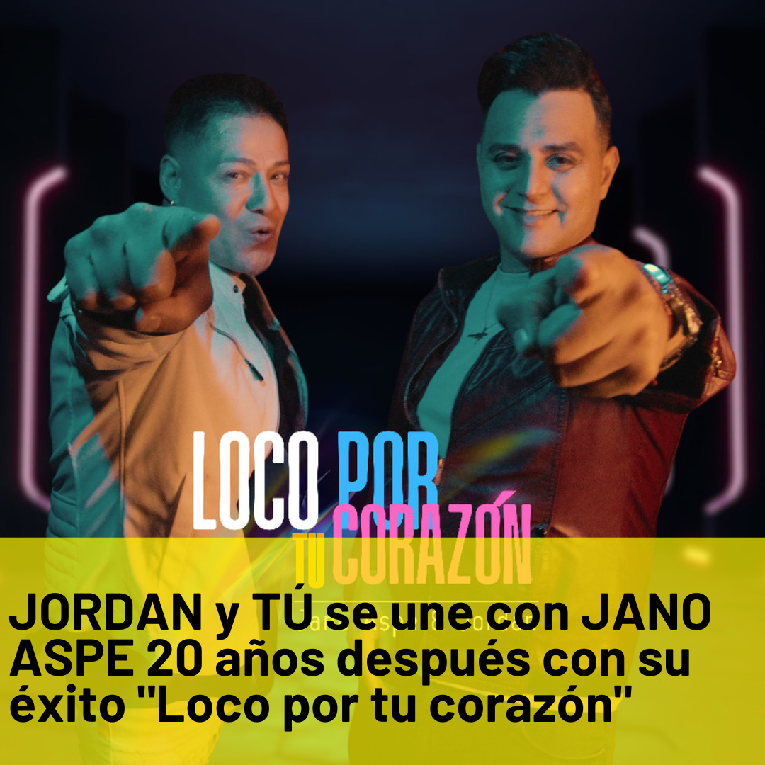JORDAN y TÚ se une con JANO ASPE 20 años después con su éxito «Loco por tu corazón»