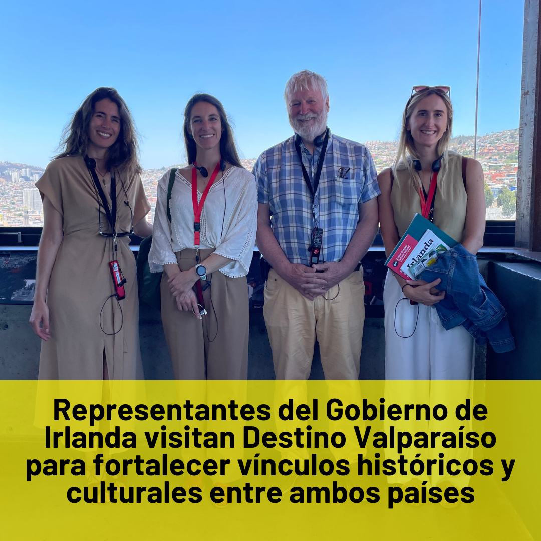 Representantes del Gobierno de Irlanda visitan Destino Valparaíso para fortalecer vínculos históricos y culturales entre ambos países