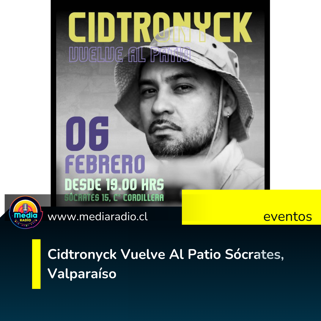 Cidtronyck Vuelve Al Patio Sócrates, Valparaíso