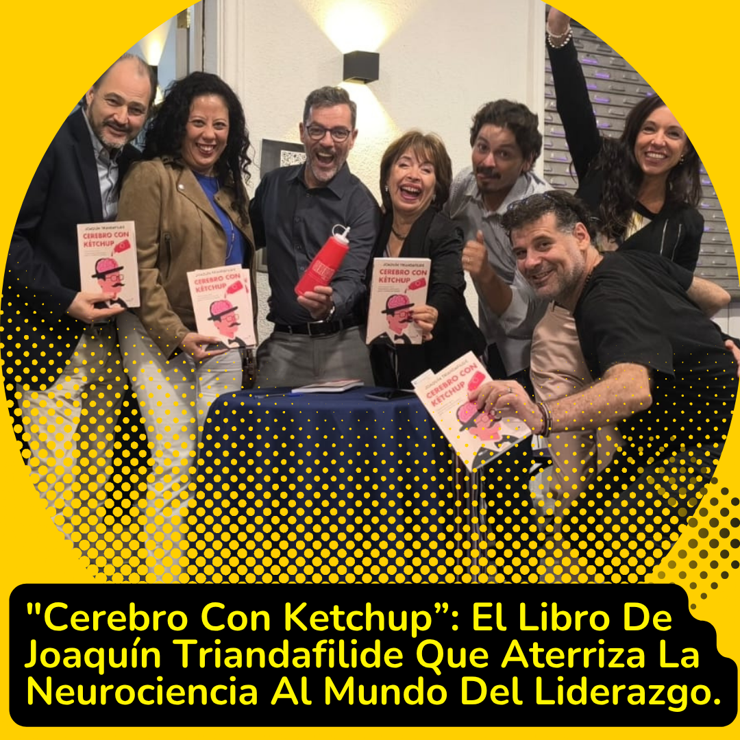 «Cerebro Con Ketchup”: El Libro De Joaquín Triandafilide Que Aterriza La Neurociencia Al Mundo Del Liderazgo.